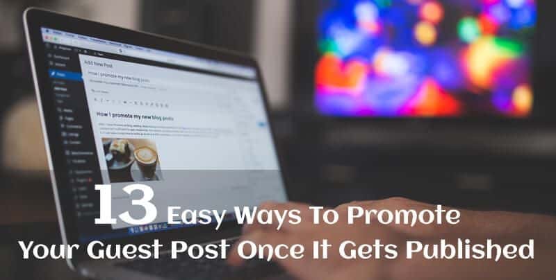 13-Easy-Ways-To-Promote-Your-Guest-Post-Once-It-Gets-Published