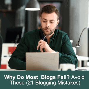 Why Do Most Blogs Fail? Avoid These (21 Blogging Mistakes)