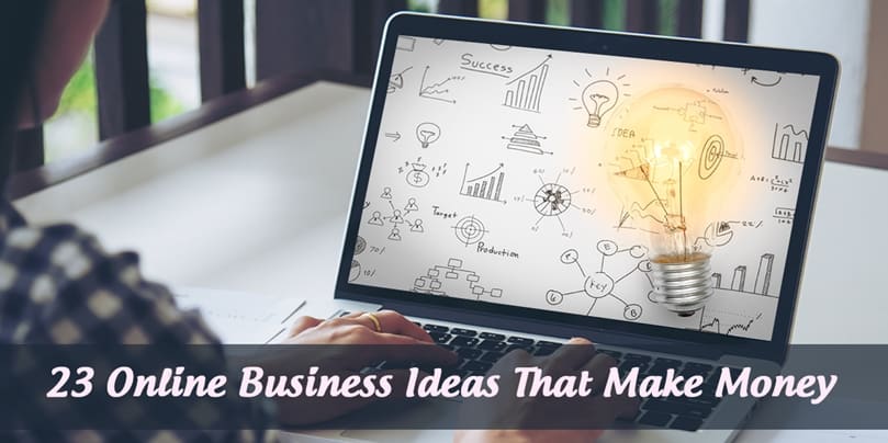 23 Online Business Ideas That Make Money