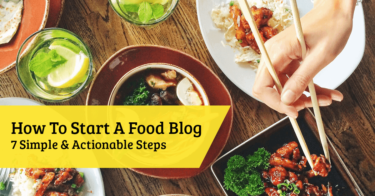 How To Start A Food Blog 7 Actionable Steps (2024)