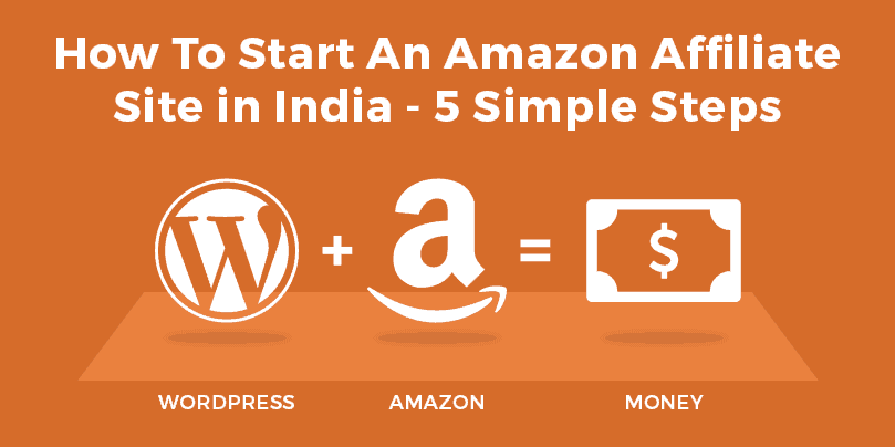 How To Start An Amazon Affiliate Site in India - 5 Simple Steps