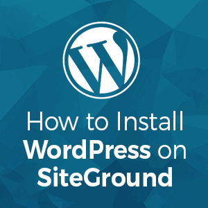 How to Install WordPress on SiteGround?