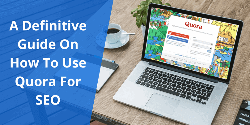 A Definitive Guide On How To Use Quora For SEO