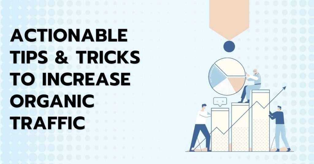 Actionable Tips & Tricks to Increase Organic Traffic