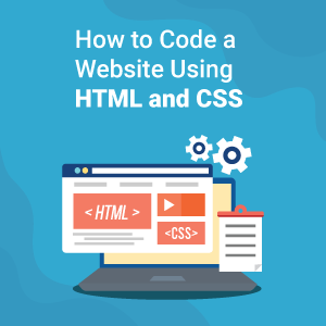 How to Code a Website Using HTML and CSS