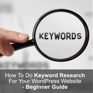 How To Do Keyword Research For Your WordPress Website - Beginners Guide